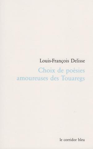 Cover of the book Choix de poésies amoureuses des Touaregs by Wayetu Moore