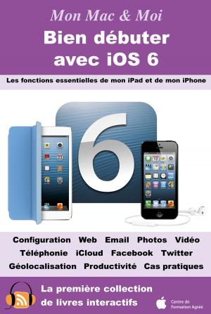 Cover of the book Bien débuter avec iOS 6 by Guillaume Gete, Agnosys