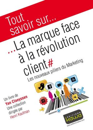Cover of the book Tout savoir sur... La marque face à la révolution client by Martin Pasquier, Fahim Benchouk, Emmanuel Fraysse, Alexandre Michelin