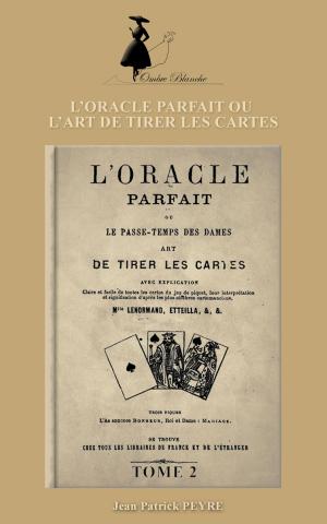 Cover of the book L’ORACLE PARFAIT OU L’ART DE TIRER LES CARTES – Tome 2 by Mary March Newell