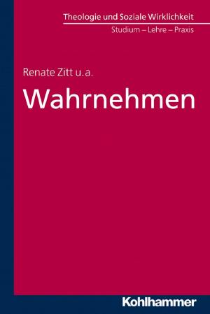 Cover of the book Wahrnehmen by Traugott Jähnichen, Adolf Martin Ritter, Udo Rüterswörden, Ulrich Schwab, Loren T. Stuckenbruck