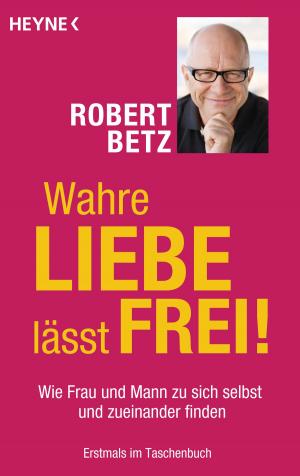 Cover of the book Wahre Liebe lässt frei! by Safi Nidiaye