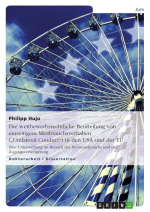 Cover of the book Die wettbewerbsrechtliche Beurteilung von einseitigem Missbrauchsverhalten ('Unilateral Conduct') in den USA und der EU by Ishan Hegele