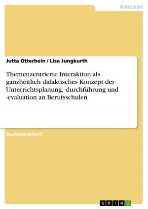 Cover of the book Themenzentrierte Interaktion als ganzheitlich didaktisches Konzept der Unterrichtsplanung, -durchführung und -evaluation an Berufsschulen by Lisa Heinrich