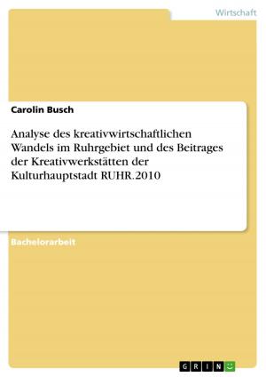 Cover of the book Analyse des kreativwirtschaftlichen Wandels im Ruhrgebiet und des Beitrages der Kreativwerkstätten der Kulturhauptstadt RUHR.2010 by Silvio Schwartz