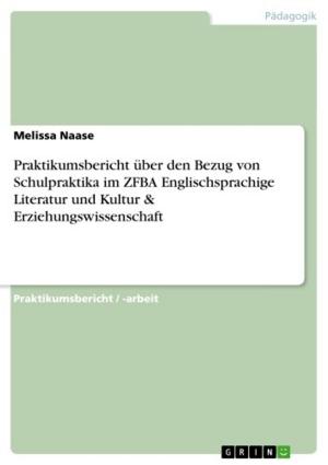 Cover of the book Praktikumsbericht über den Bezug von Schulpraktika im ZFBA Englischsprachige Literatur und Kultur & Erziehungswissenschaft by Julian Horn