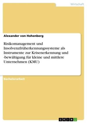 Cover of the book Risikomanagement und Insolvenzfrüherkennungssysteme als Instrumente zur Krisenerkennung und -bewältigung für kleine und mittlere Unternehmen (KMU) by Stephan Schatzler