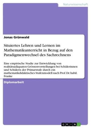 Cover of the book Situiertes Lehren und Lernen im Mathematikunterricht in Bezug auf den Paradigmenwechsel des Sachrechnens by Leonardo Rinella
