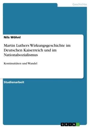 Cover of the book Martin Luthers Wirkungsgeschichte im Deutschen Kaiserreich und im Nationalsozialismus by Susanne Topp