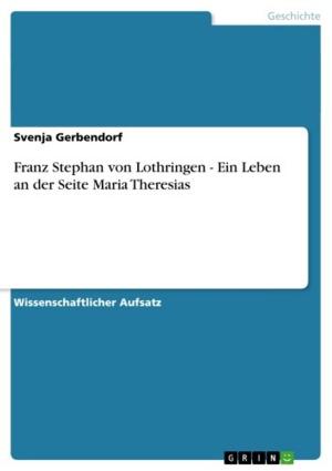 Cover of the book Franz Stephan von Lothringen - Ein Leben an der Seite Maria Theresias by Oliver J. Thatcher, Edgar Holmes McNeal