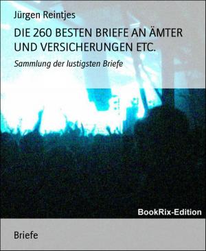 Cover of the book DIE 260 BESTEN BRIEFE AN ÄMTER UND VERSICHERUNGEN ETC. by Various Contributors