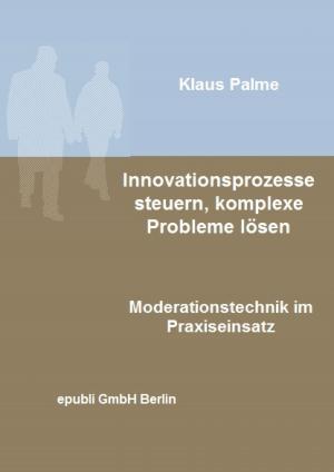 Cover of the book Innovationsprozesse steuern, komplexe Probleme lösen by Mira Schwarz
