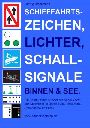 Cover of the book Schifffahrtszeichen, Lichter, Schallsignale Binnen & See. Ein Bordbuch für Skipper auf Segel-Yacht und Motorboot im Bereich von BinSchStrO, SeeSchStrO und KVR. by Z.Z. Rox Orpo