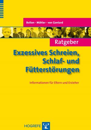 Cover of the book Ratgeber Exzessives Schreien, Schlaf- und Fütterstörungen by Georges Steffgen, Claus Vögele, Claudia de Boer