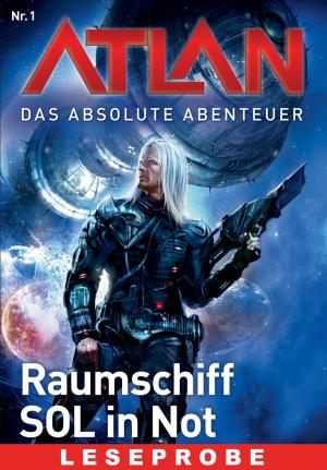 Cover of the book Atlan - Das absolute Abenteuer 1: Raumschiff SOL in Not - Leseprobe by Hubert Haensel