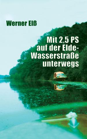 Cover of the book Mit 2,5 PS auf der Elde-Wasserstraße unterwegs by Jouna Rissanen, Krisse Chrissie Heart Sydän, Taru Ahonen, Sami Laitala