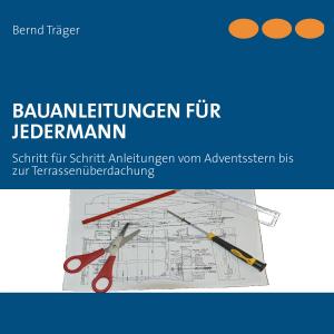 Cover of the book Bauanleitungen für Jedermann by Klaus-Dieter Sedlacek, Lassar Cohn, Walther Löb