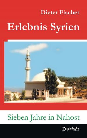 Cover of the book Erlebnis Syrien. Sieben Jahre in Nahost by Hannes Mie