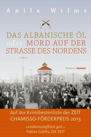 Cover of the book Das albanische Öl oder Mord auf der Straße des Nordens by Ulrich Effenhauser, Gudrun Fröba