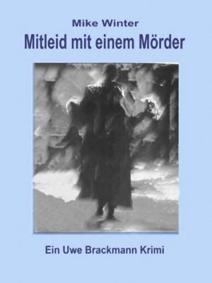 Book cover of Mitleid mit einem Mörder. Mike Winter Kriminalserie, Band 4. Spannender Kriminalroman über Verbrechen, Mord, Intrigen und Verrat.