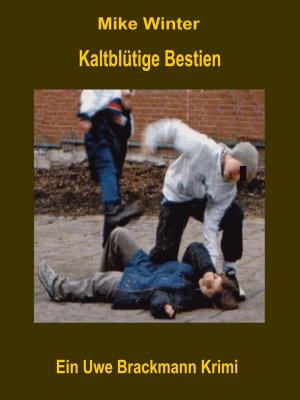 Cover of Kaltblütige Bestien. Mike Winter Kriminalserie, Band 11. Spannender Kriminalroman über Verbrechen, Mord, Intrigen und Verrat.