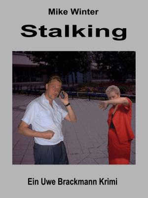Cover of Stalking. Mike Winter Kriminalserie, Band 14. Spannender Kriminalroman über Verbrechen, Mord, Intrigen und Verrat.