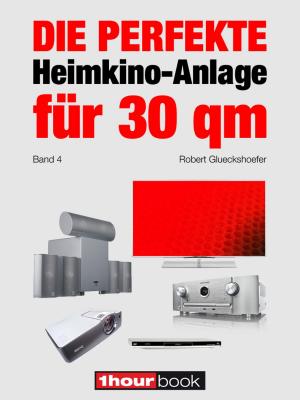 Cover of the book Die perfekte Heimkino-Anlage für 30 qm (Band 4) by Rombach Verlag KG, Thomas Merkle, Markus Hemmerich, Petra Markstahler, Rombach Digitale Manufaktur, Stephan Elsemann