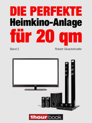 Cover of the book Die perfekte Heimkino-Anlage für 20 qm (Band 2) by Robert Glueckshoefer