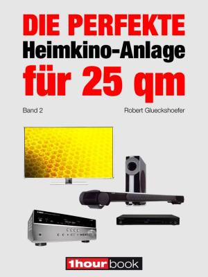 Cover of the book Die perfekte Heimkino-Anlage für 25 qm (Band 2) by Robert Glueckshoefer