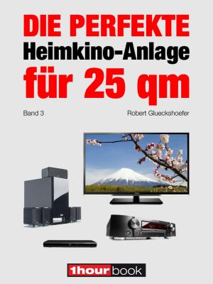 Cover of the book Die perfekte Heimkino-Anlage für 25 qm (Band 3) by Robert Glueckshoefer