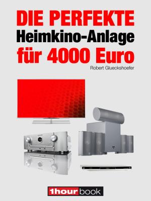 Cover of the book Die perfekte Heimkino-Anlage für 4000 Euro by Bruno Guillou, François Roebben, Nicolas Vidal, Nicolas Sallavuard
