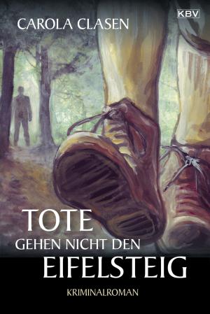Cover of the book Tote gehen nicht den Eifelsteig by Jacques Berndorf