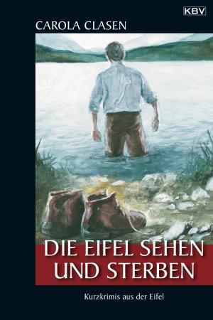 Cover of the book Die Eifel sehen und sterben by Erika Kroell