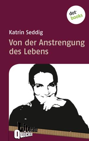 Cover of the book Von der Anstrengung des Lebens - Literatur-Quickie by Bharti Kirchner