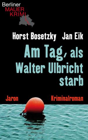 Cover of the book Am Tag, als Walter Ulbricht starb by Jan Eik