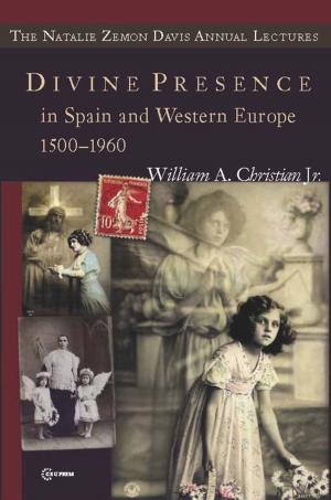 Cover of the book Divine Presence in Spain and Western Europe 1500-1960 by Marvin Lazerson