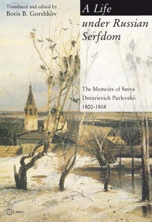 Cover of the book A Life Under Russian Serfdom by Oksana Sarkisova, Péter Apor