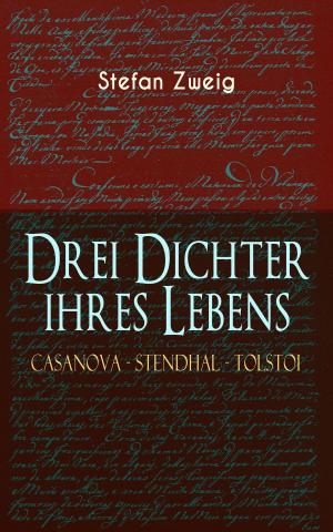 Cover of the book Drei Dichter ihres Lebens. Casanova - Stendhal - Tolstoi by Lewis Spence