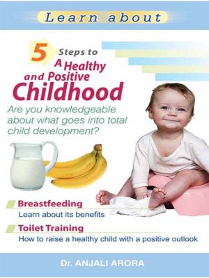 Cover of the book 5 Steps to A Healthy and Positive Childhood by Shuchita Ghai