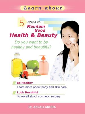 Cover of the book 5 Steps to Maintain Good Health and Beauty by Kirti C. Desai