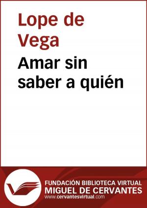 Cover of the book Amar sin saber a quién by Lope de Vega