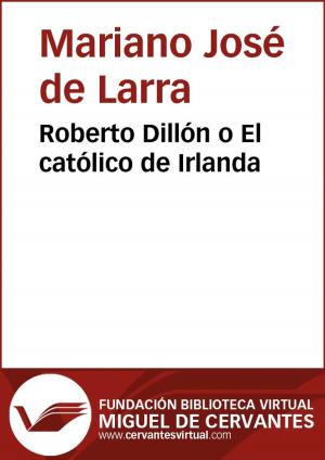 Cover of the book Roberto Dillón o ll católico de Irlanda by Juan Valera