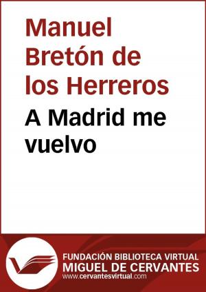 Cover of the book A Madrid me vuelvo by Francisco de Rojas Zorrilla