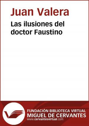 Cover of the book Las ilusiones del doctor Faustino by Juan Valera