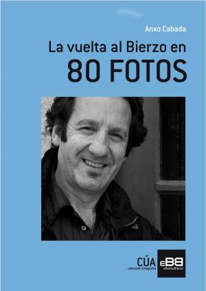 Cover of the book La vuelta al Bierzo en 80 fotos by Studio Pro