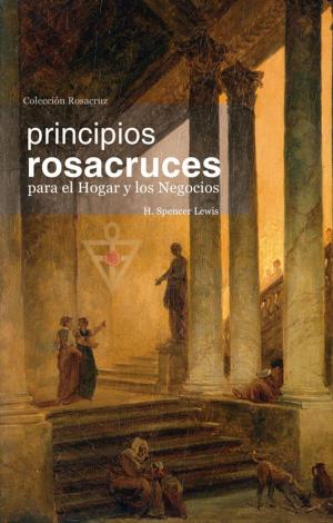 Book cover of Principios Rosacruces para el Hogar y los Negocios