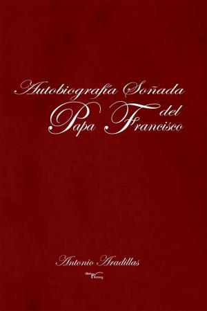 Cover of the book Autobiografía soñada del Papa Francisco by Roz Morris