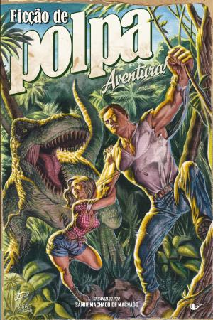 Cover of the book Ficção de polpa: aventura! by Stephens Gerard Malone