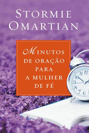 Cover of the book Minutos de oração para a mulher de fé by Stormie Omartian