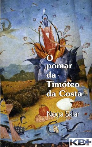 Cover of the book O pomar da Timóteo da Costa by Noga Sklar